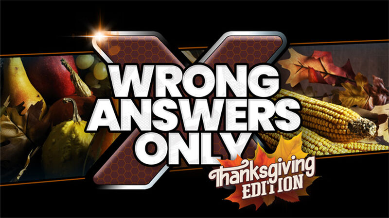 Wrong Answers Only: Thanksgiving Edition